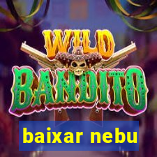 baixar nebu